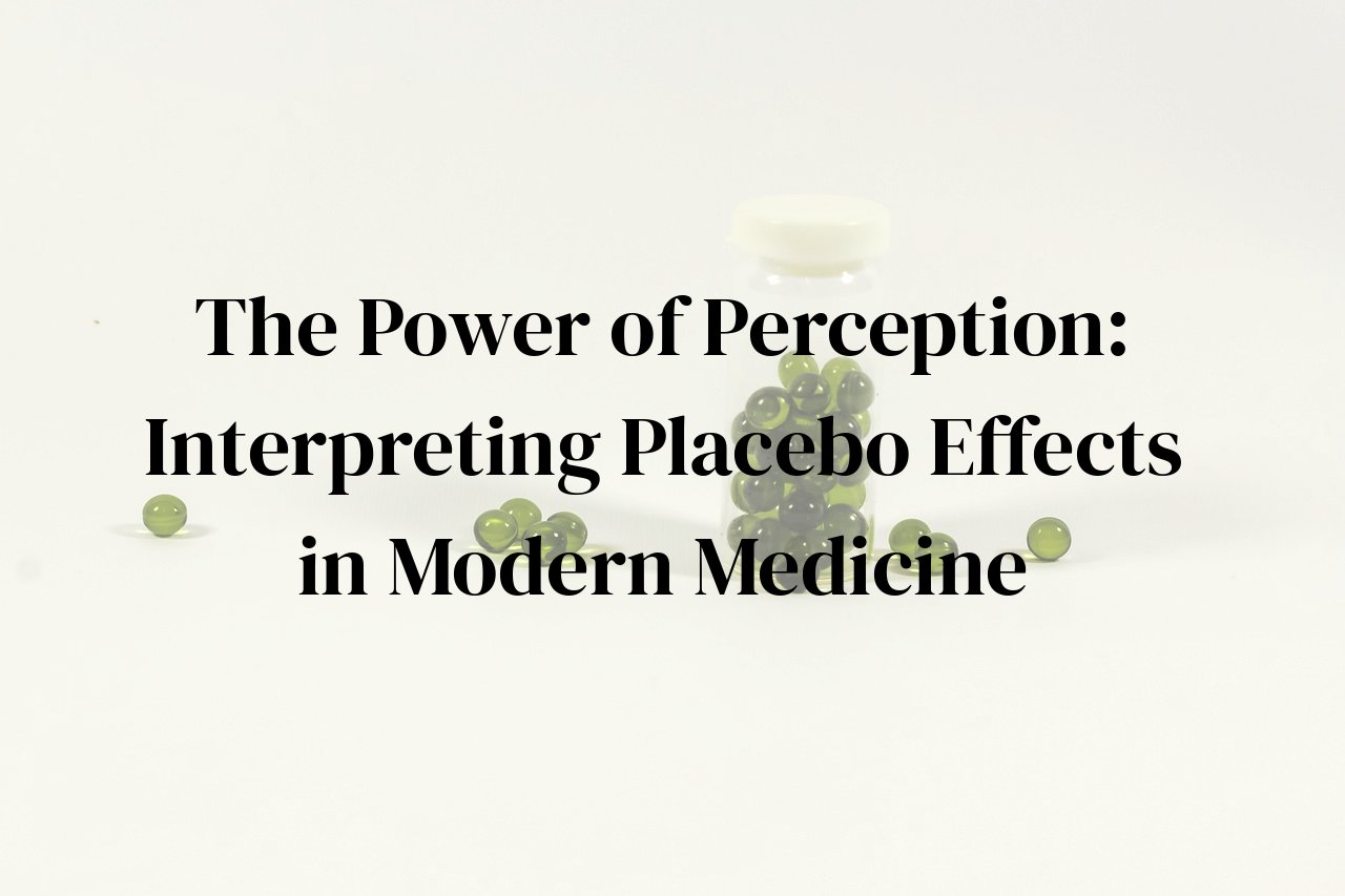The Power of Perception: Interpreting Placebo Effects in Modern Medicine