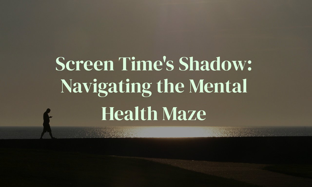 Screen Time's Shadow: Navigating the Mental Health Maze