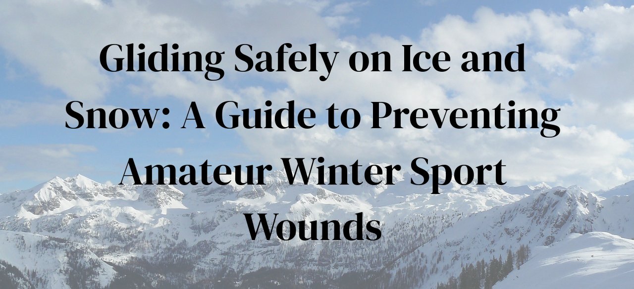 Gliding Safely on Ice and Snow: A Guide to Preventing Amateur Winter Sport Wounds