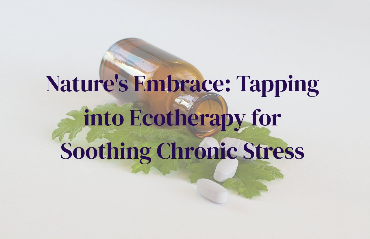 Nature's Embrace: Tapping into Ecotherapy for Soothing Chronic Stress