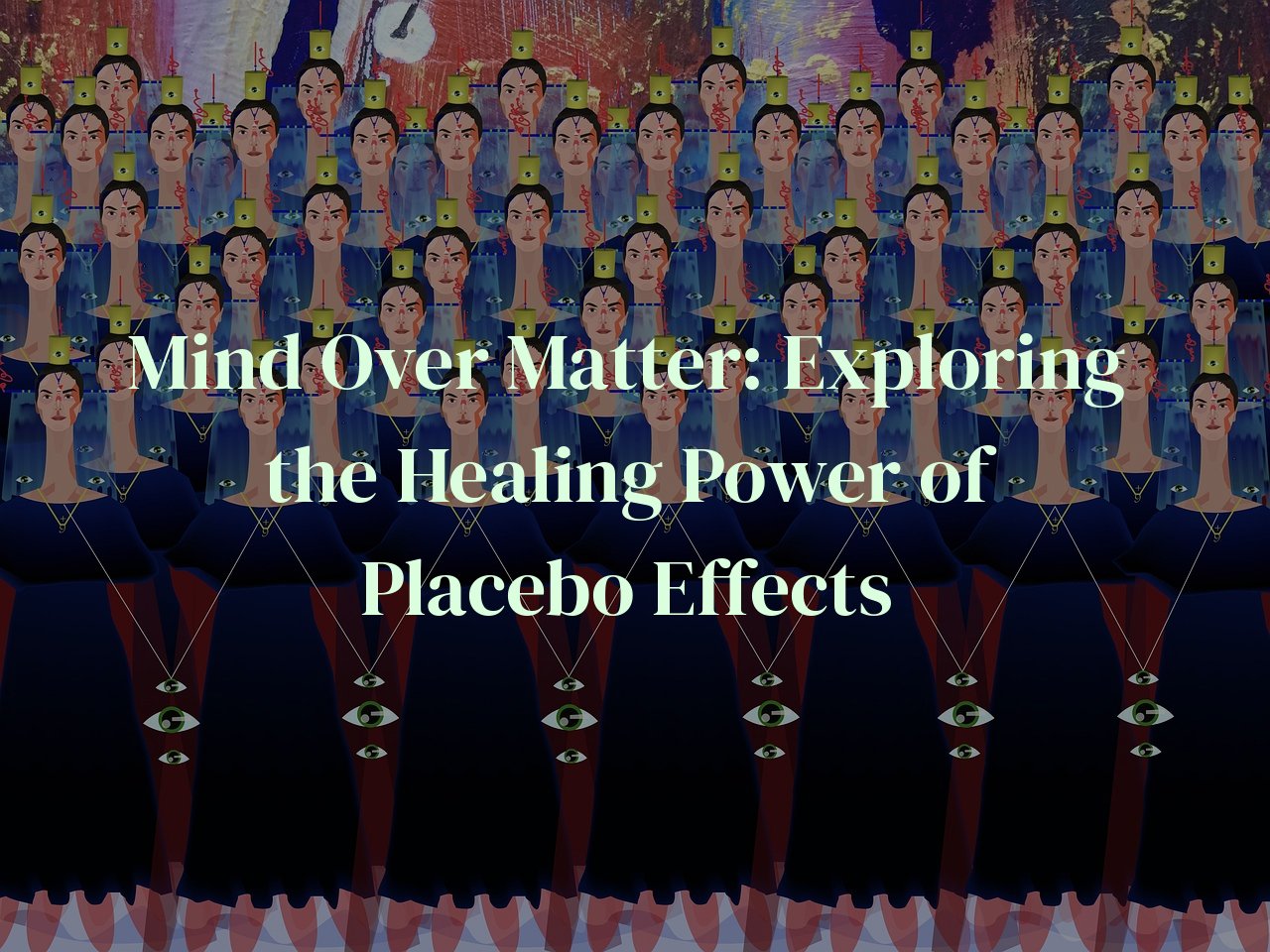 Mind Over Matter: Exploring the Healing Power of Placebo Effects