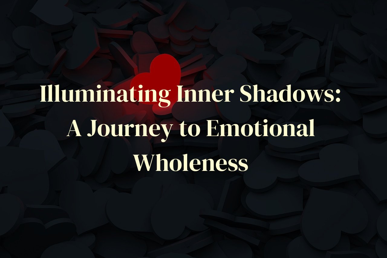 Illuminating Inner Shadows: A Journey to Emotional Wholeness