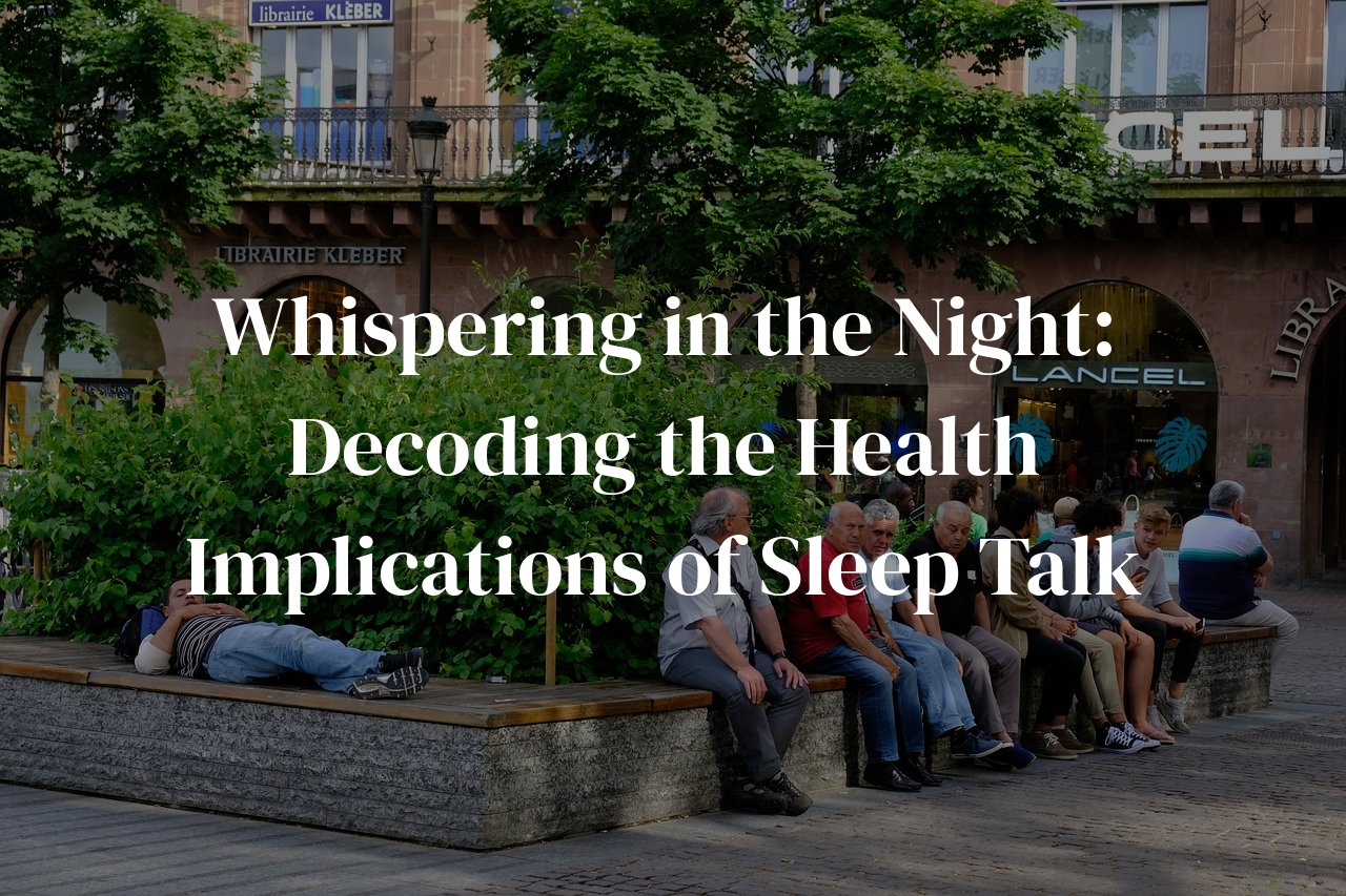 Whispering in the Night: Decoding the Health Implications of Sleep Talk