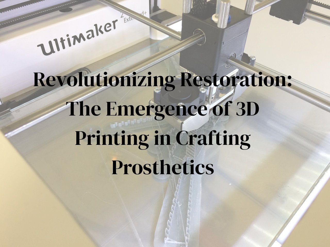 Revolutionizing Restoration: The Emergence of 3D Printing in Crafting Prosthetics