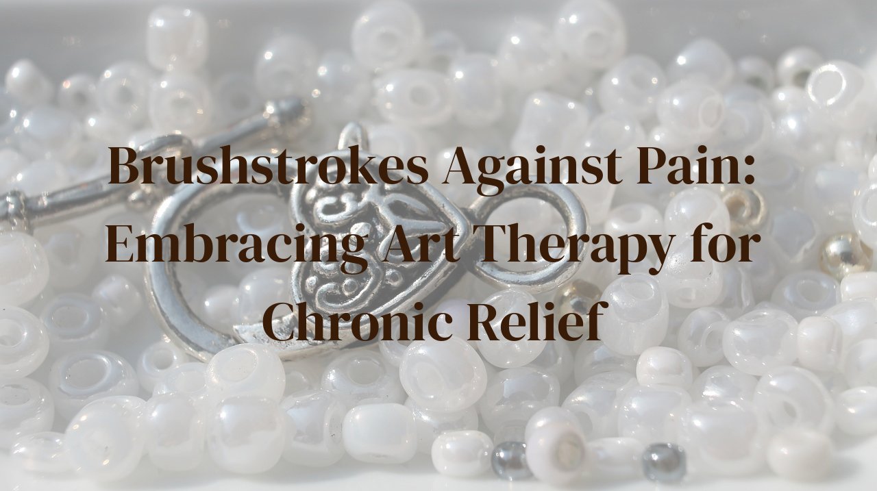 Brushstrokes Against Pain: Embracing Art Therapy for Chronic Relief