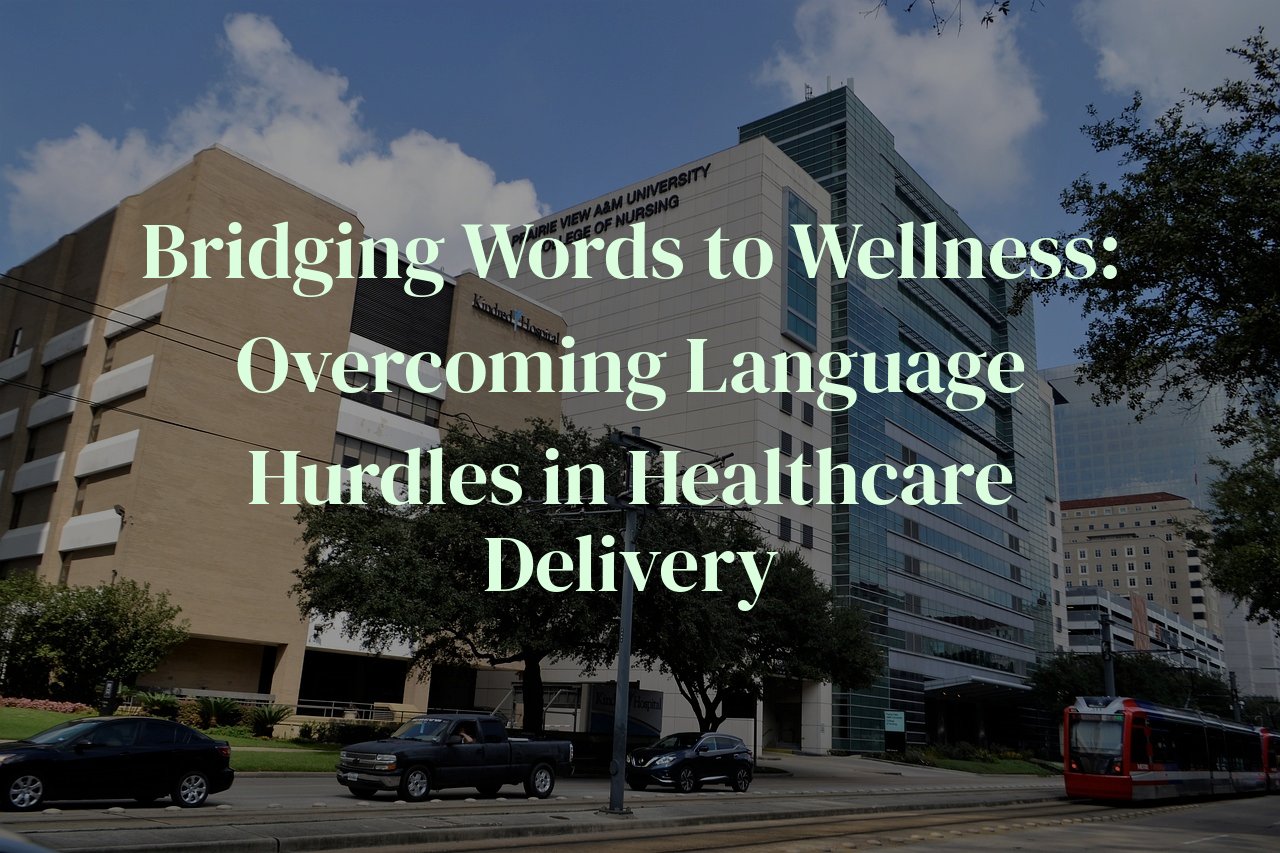 Bridging Words to Wellness: Overcoming Language Hurdles in Healthcare Delivery