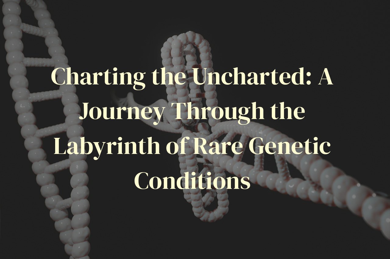 Charting the Uncharted: A Journey Through the Labyrinth of Rare Genetic Conditions