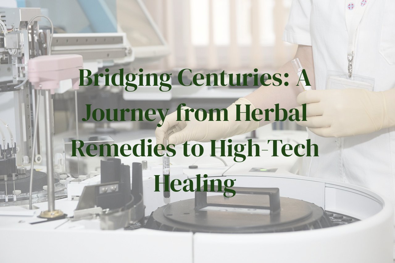Bridging Centuries: A Journey from Herbal Remedies to High-Tech Healing