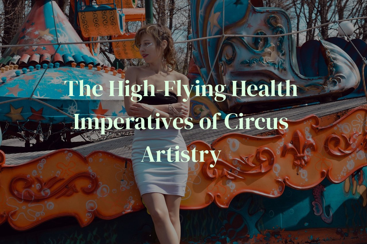 The High-Flying Health Imperatives of Circus Artistry