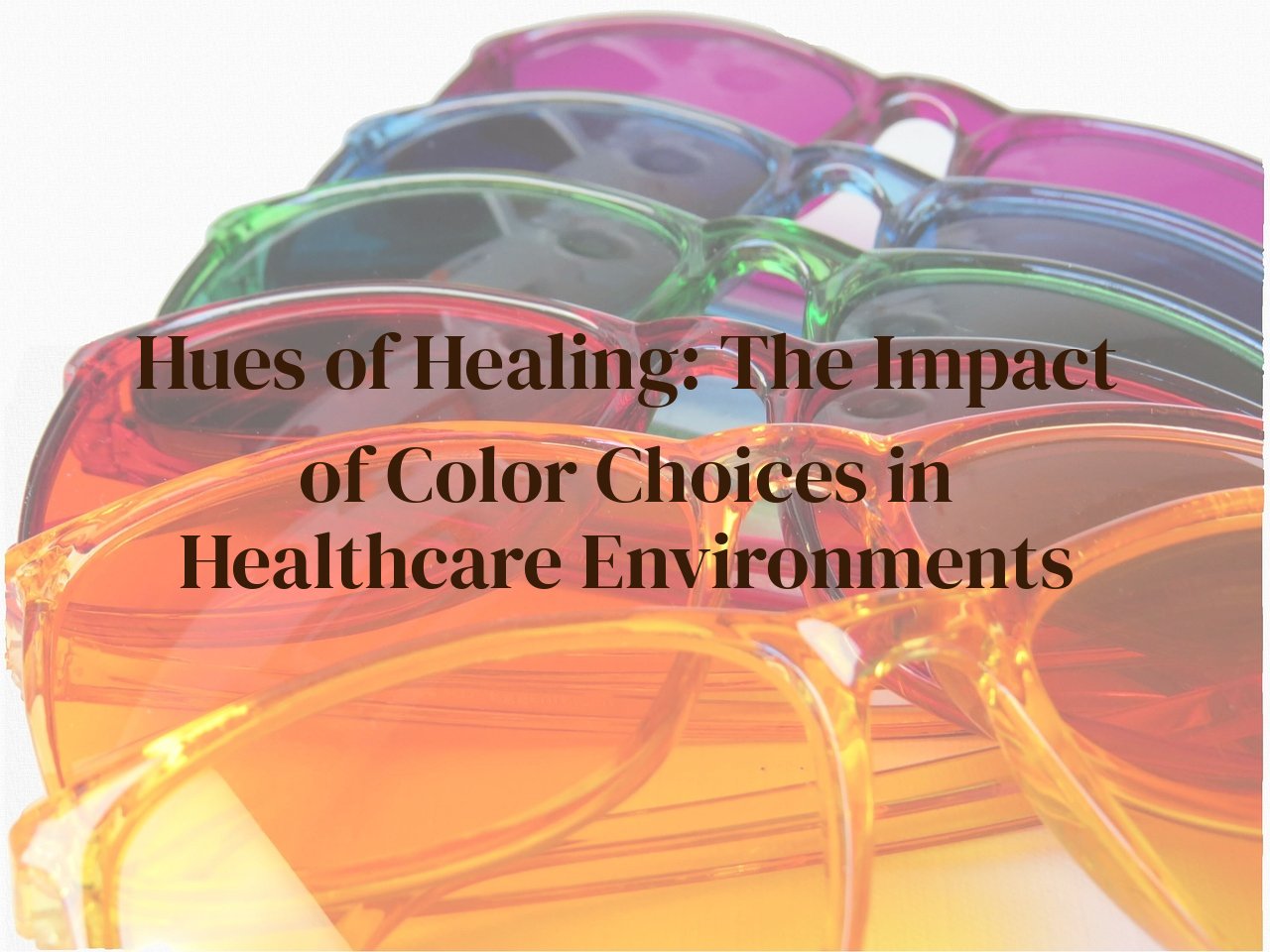 Hues of Healing: The Impact of Color Choices in Healthcare Environments
