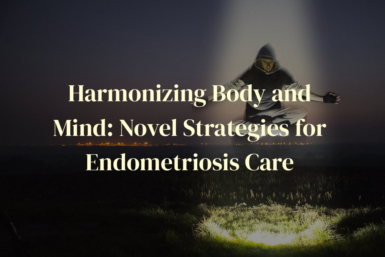 Harmonizing Body and Mind: Novel Strategies for Endometriosis Care