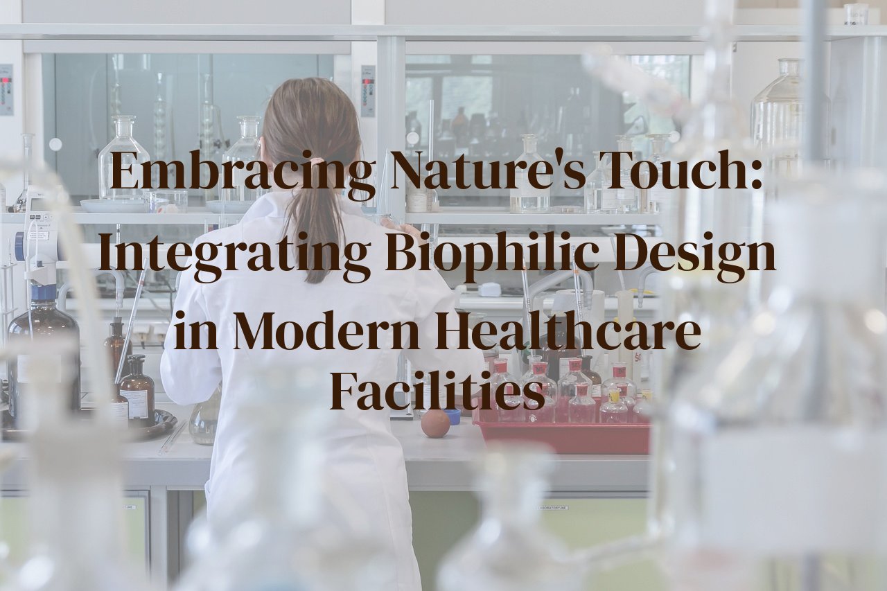 Embracing Nature's Touch: Integrating Biophilic Design in Modern Healthcare Facilities