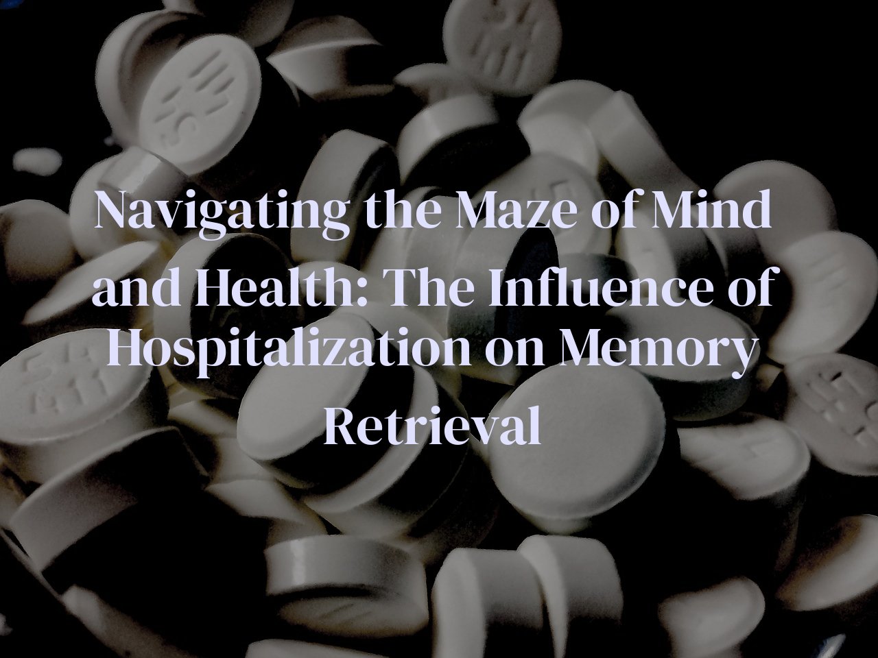 Navigating the Maze of Mind and Health: The Influence of Hospitalization on Memory Retrieval