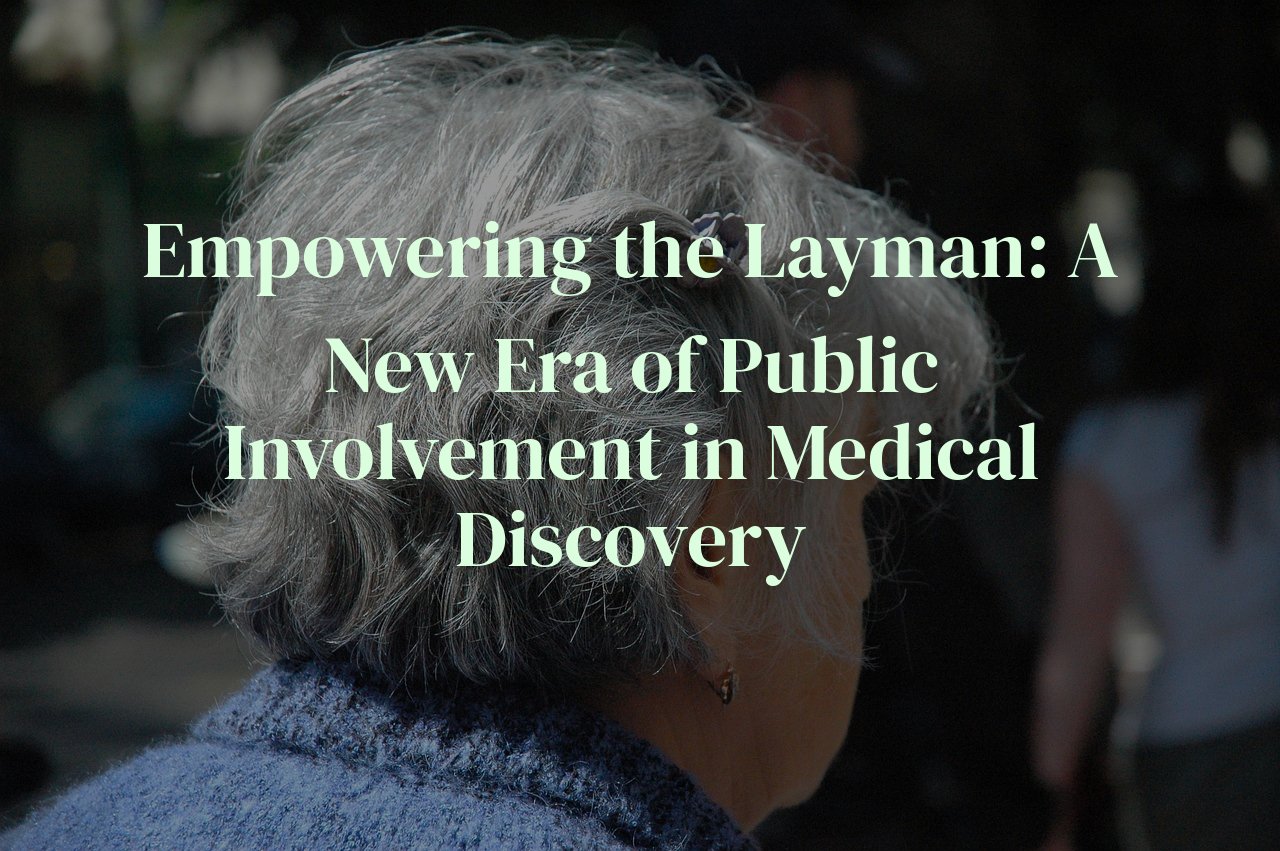 Empowering the Layman: A New Era of Public Involvement in Medical Discovery