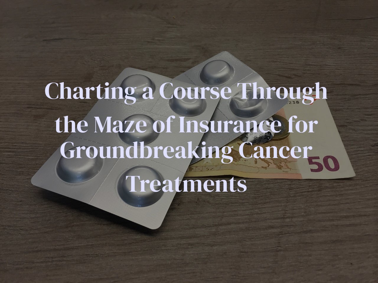 Charting a Course Through the Maze of Insurance for Groundbreaking Cancer Treatments