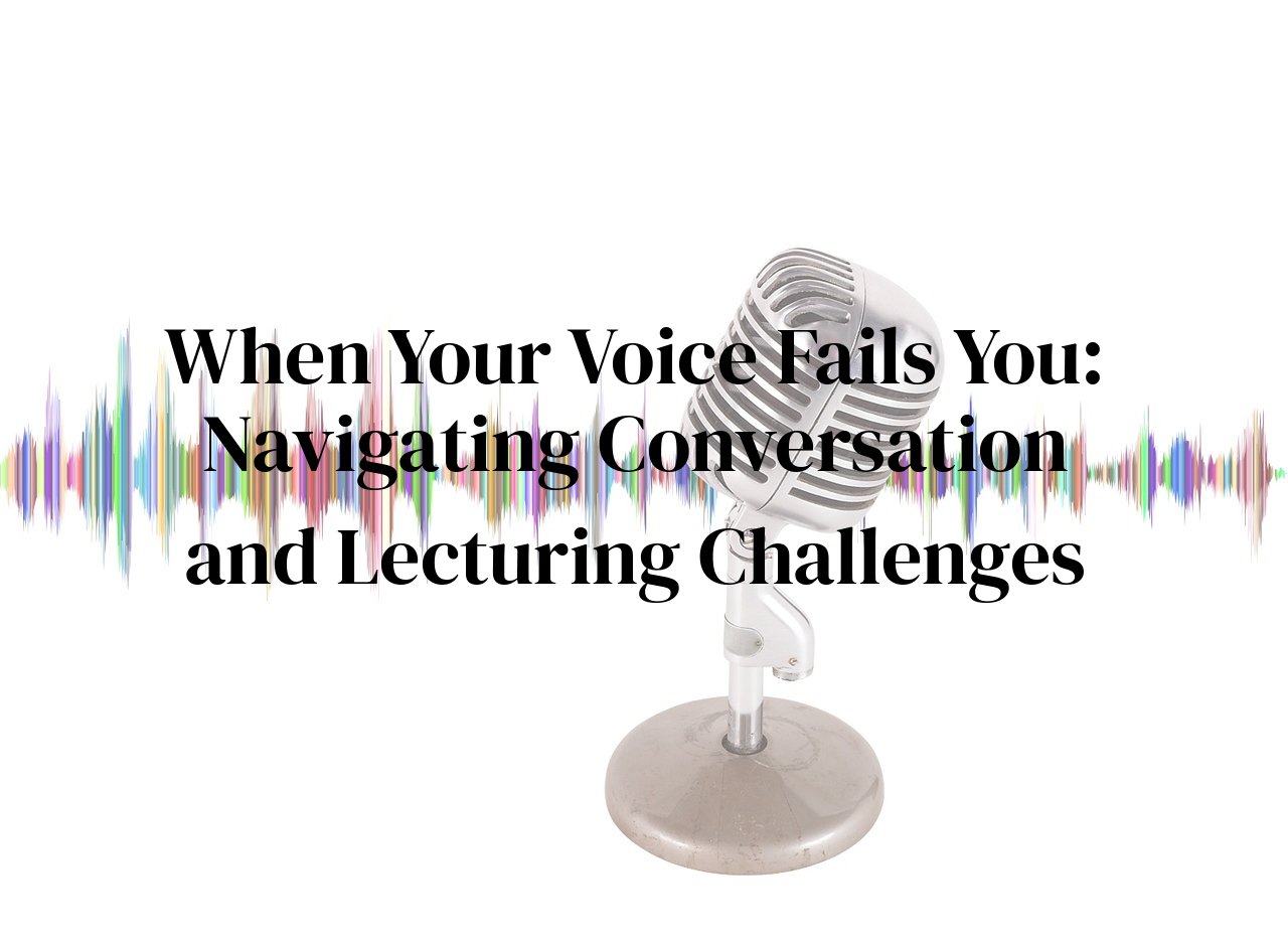 When Your Voice Fails You: Navigating Conversation and Lecturing Challenges