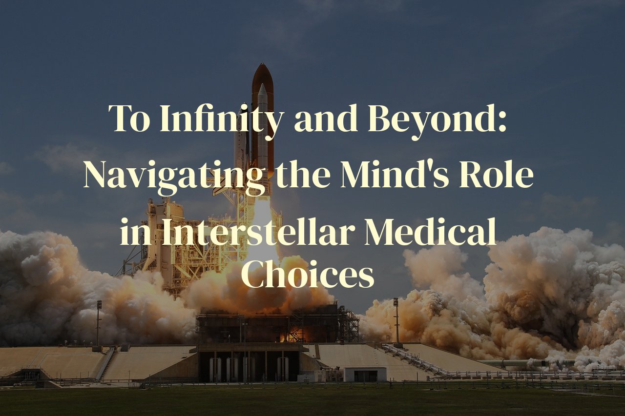 To Infinity and Beyond: Navigating the Mind's Role in Interstellar Medical Choices