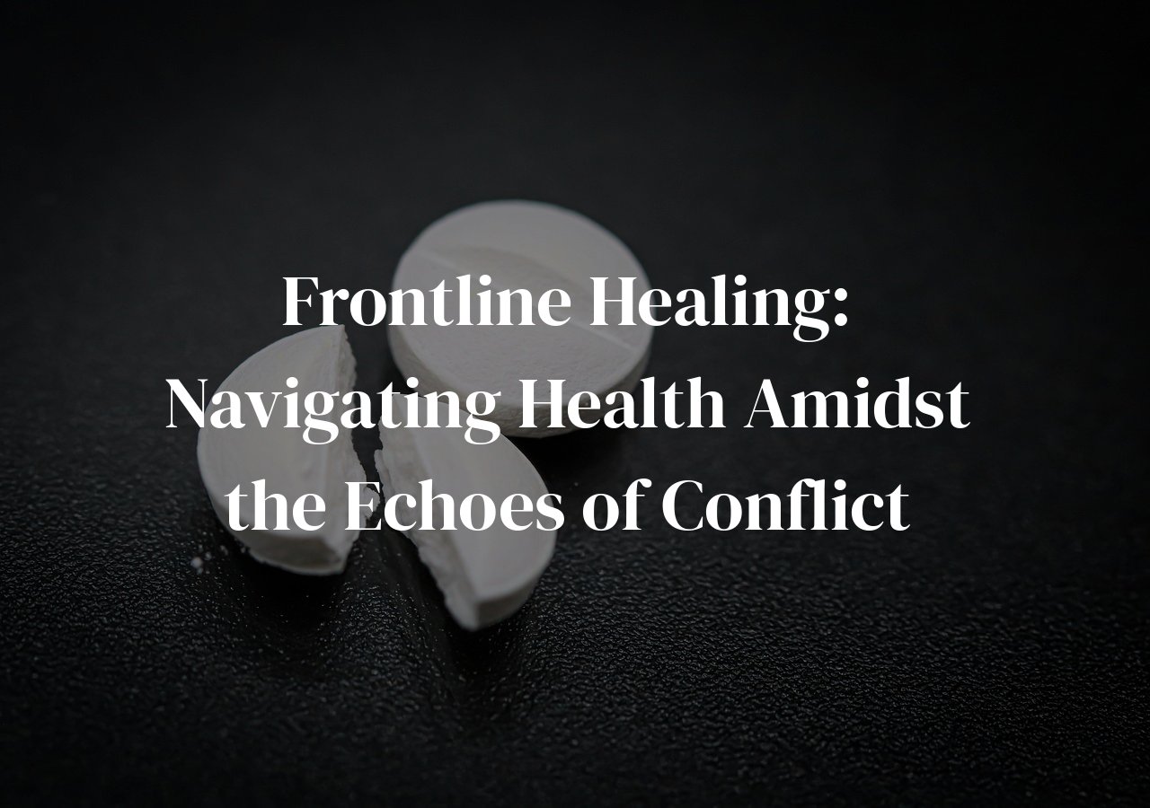 Frontline Healing: Navigating Health Amidst the Echoes of Conflict