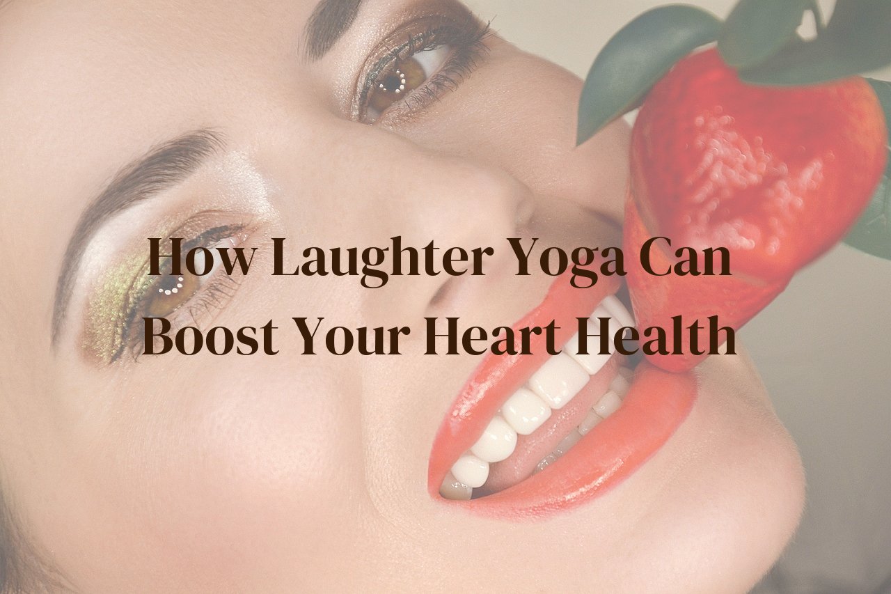 How Laughter Yoga Can Boost Your Heart Health