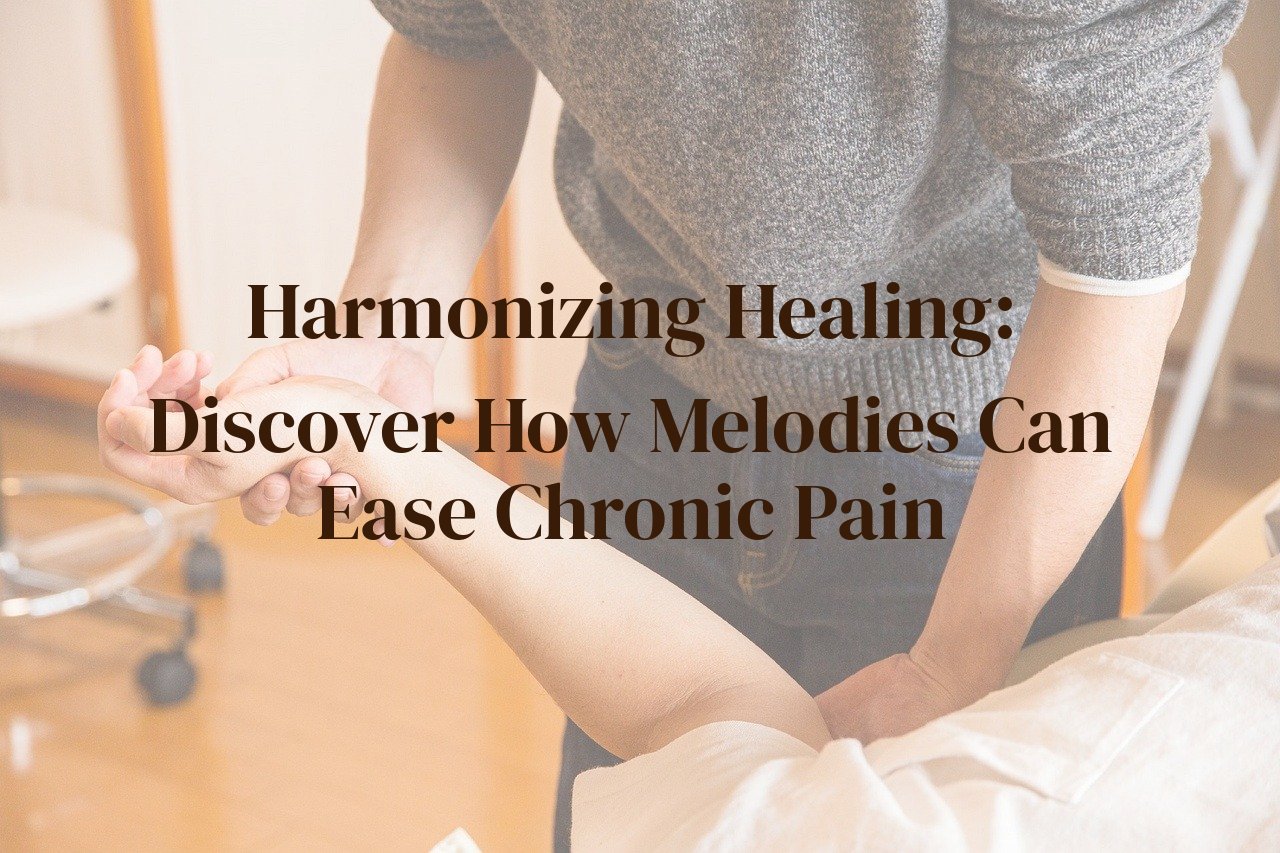 Harmonizing Healing: Discover How Melodies Can Ease Chronic Pain