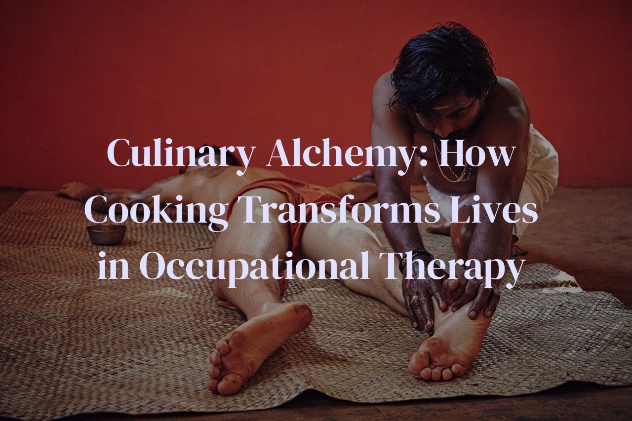 Culinary Alchemy: How Cooking Transforms Lives in Occupational Therapy