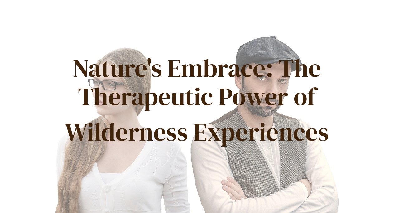 Nature's Embrace: The Therapeutic Power of Wilderness Experiences
