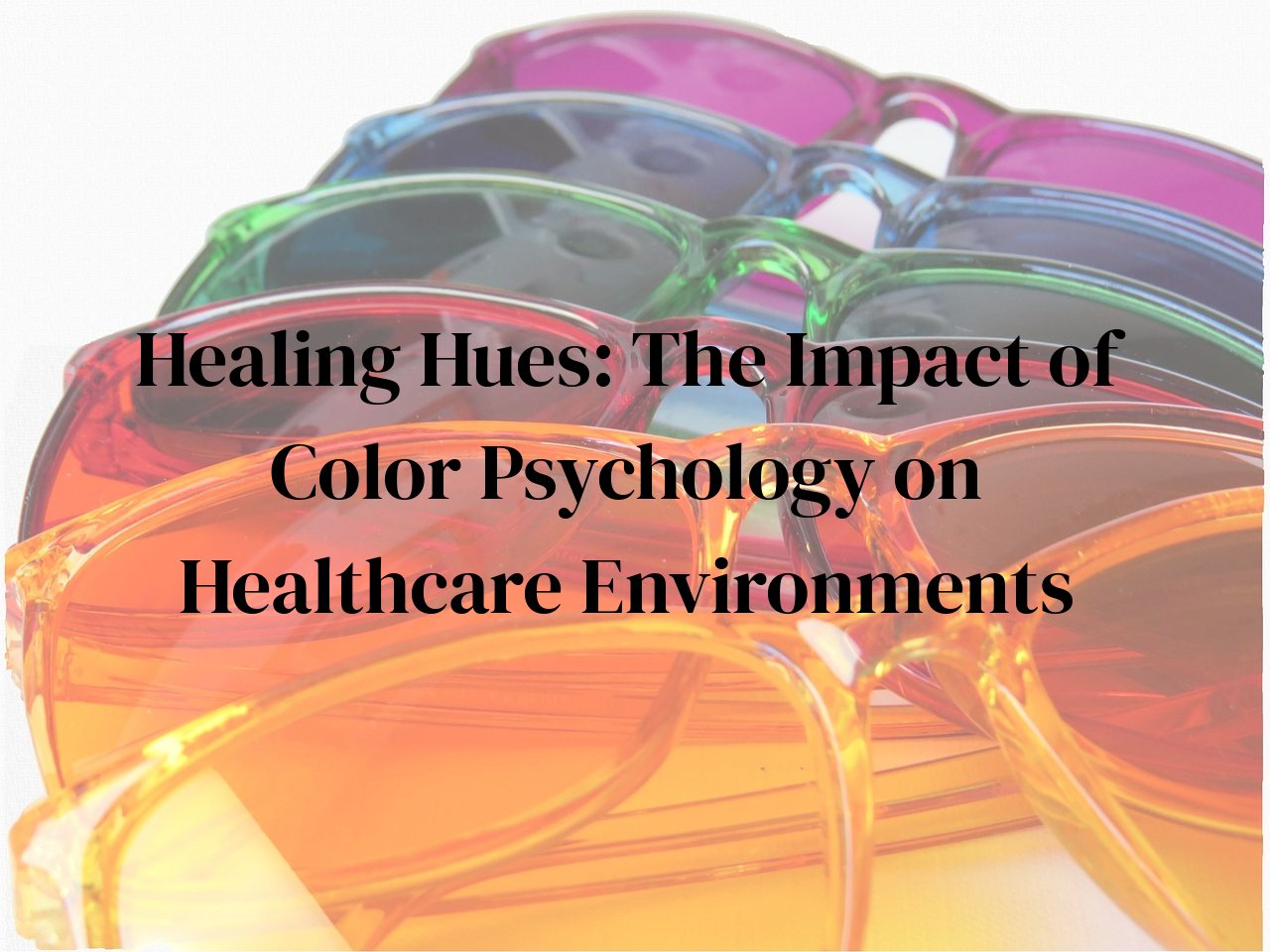 Healing Hues: The Impact of Color Psychology on Healthcare Environments