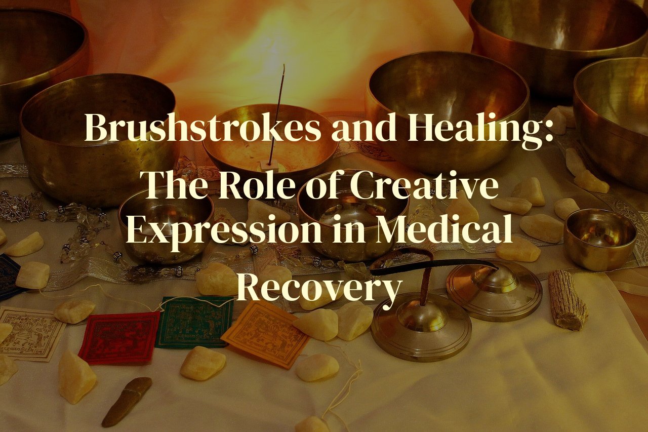 Brushstrokes and Healing: The Role of Creative Expression in Medical Recovery