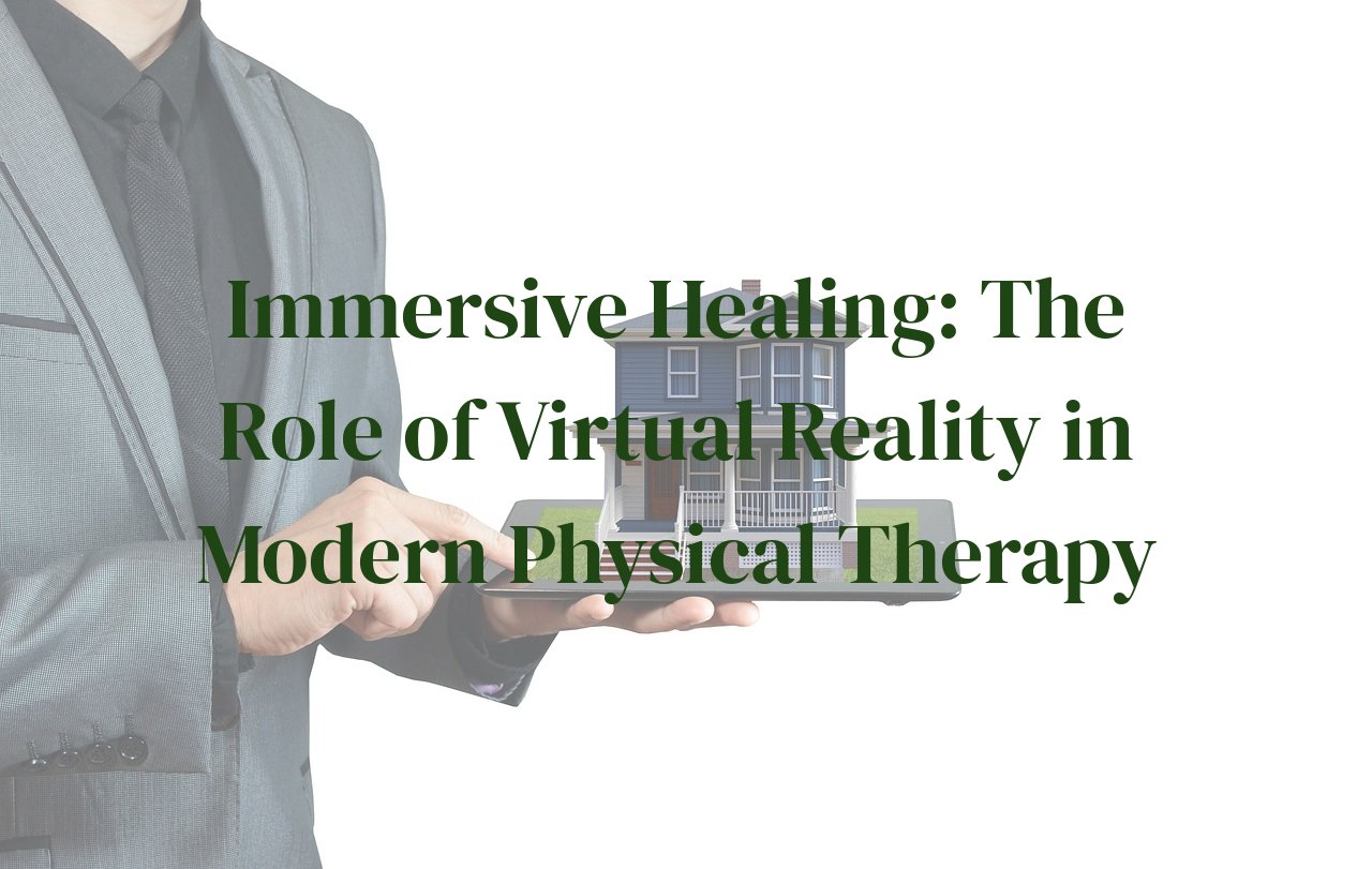 Immersive Healing: The Role of Virtual Reality in Modern Physical Therapy