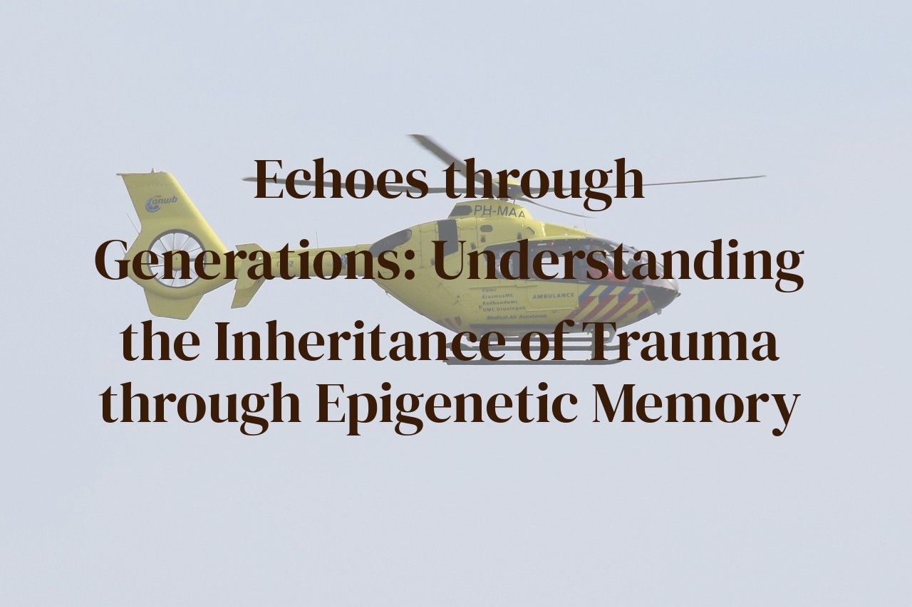 Echoes through Generations: Understanding the Inheritance of Trauma through Epigenetic Memory